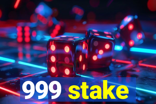 999 stake